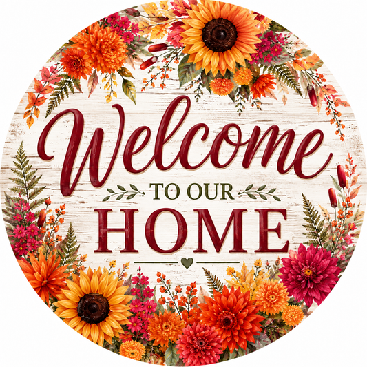 Round Welcome to Our Home fall metal sign featuring sunflowers, orange and burgundy mums, berries, ferns and autumn foliage on a distressed white background.